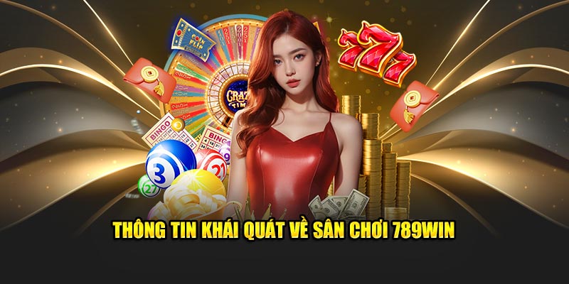 Thông tin khái quát về sân chơi 789WIN