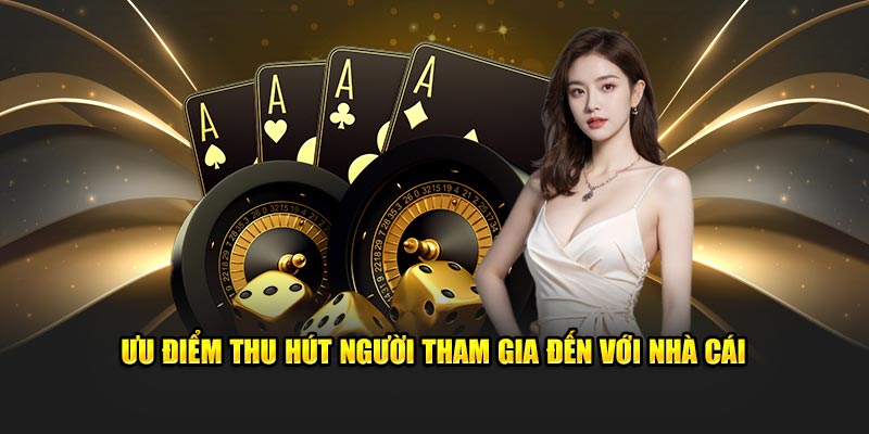 Ưu điểm thu hút người tham gia đến với nhà cái